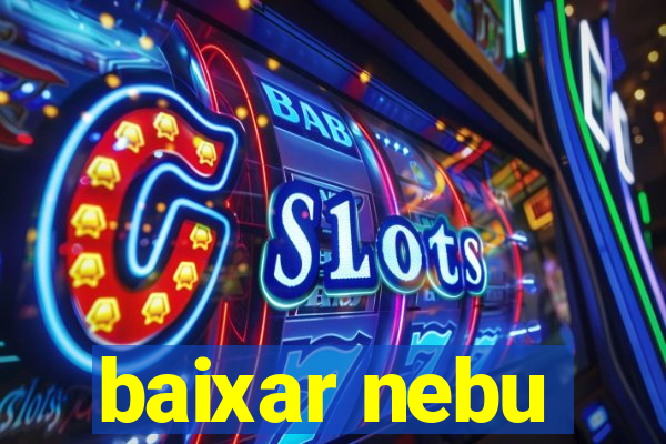 baixar nebu